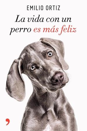 LA VIDA CON UN PERRO ES MáS FELIZ | 9788499986371 | ORTIZ,EMILIO | Libreria Geli - Librería Online de Girona - Comprar libros en catalán y castellano