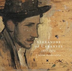 ALEXANDRE DE CABANYES 1877-1972 L'ÚLTIM MODERNISTA | 9788483309766 | Llibreria Geli - Llibreria Online de Girona - Comprar llibres en català i castellà