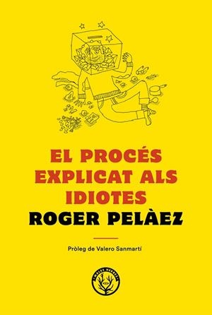 EL PROCéS EXPLICAT ALS IDIOTES | 9788494780042 | PELÁEZ,ROGER | Libreria Geli - Librería Online de Girona - Comprar libros en catalán y castellano