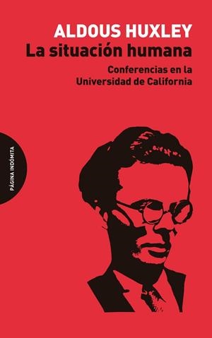 LA SITUACIÓN HUMANA.CONFERENCIAS EN LA UNIVERSIDAD DE CALIFORNIA | 9788494655777 | HUXLEY,ALDOUS | Libreria Geli - Librería Online de Girona - Comprar libros en catalán y castellano