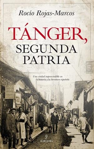 TÁNGER, SEGUNDA PATRIA UNA CIUDAD IMPRESCINDIBLE EN LA HISTORIA Y LA LITERATURA ESPAÑOLA | 9788417229665 | ROJAS-MARCOS ALBERT,ROCÍO | Libreria Geli - Librería Online de Girona - Comprar libros en catalán y castellano