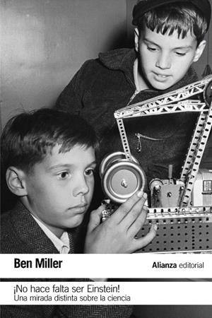 NO HACE FALTA SER EINSTEIN! UNA MIRADA DISTINTA SOBRE LA CIENCIA | 9788491810360 | MILLER,BEN | Libreria Geli - Librería Online de Girona - Comprar libros en catalán y castellano