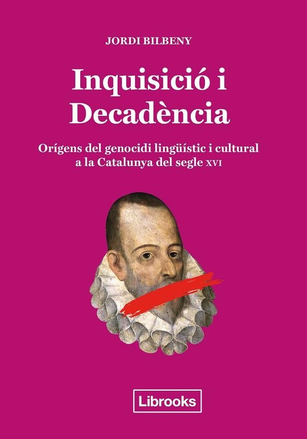 INQUISICIÓ I DECADÈNCIA.ORÍGENS DEL GENOCIDI LINGÜÍSTIC I CULTURAL A LA CATALUNYA DEL SEGLE XVI | 9788494666896 | BILBENY I ALSINA, JORDI | Llibreria Geli - Llibreria Online de Girona - Comprar llibres en català i castellà