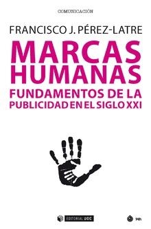 MARCAS HUMANAS.FUNDAMENTOS DE LA PUBLICIDAD EN EL SIGLO XXI | 9788491800088 | PÉREZ LATRE,FRANCISCO JAVIER | Libreria Geli - Librería Online de Girona - Comprar libros en catalán y castellano