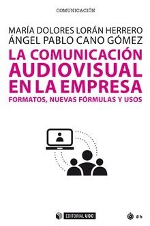 LA COMUNICACIÓN AUDIOVISUAL EN LA EMPRESA.FORMATOS,NUEVAS FÓRMULAS Y USOS | 9788490644034 | LORAN HERRERO,MARÍA DOLORES/CANO GÓMEZ,ÁNGEL PABLO | Libreria Geli - Librería Online de Girona - Comprar libros en catalán y castellano