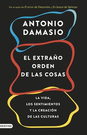 EL EXTRAÑO ORDEN DE LAS COSAS.LA VIDA,LOS SENTIMIENTOS Y LA CREACIÓN DE LAS CULTURAS | 9788423353415 | DAMASIO,ANTONIO | Libreria Geli - Librería Online de Girona - Comprar libros en catalán y castellano