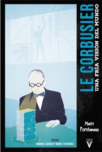 LE CORBUSIER.UNA FRÍA VISION DEL MUNDO | 9788492559848 | PERELMAN,MARC | Llibreria Geli - Llibreria Online de Girona - Comprar llibres en català i castellà