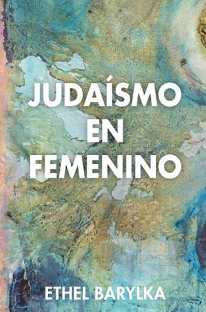 JUDAÍSMO EN FEMENINO | 9788494016097 | BARYLKA,ETHEL | Libreria Geli - Librería Online de Girona - Comprar libros en catalán y castellano