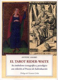 EL TAROT RIDER-WAITE.SU SIMBOLISMO ICONOGRÁFICO Y PSICOLÓGICO CON RELACIÓN AL PROCESO DE INDIVIDUACIÓN | 9788497166089 | AMARO,ANTONI | Libreria Geli - Librería Online de Girona - Comprar libros en catalán y castellano
