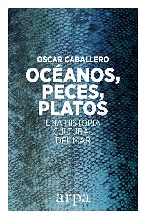 OCÉANOS,PECES,PLATOS.UNA HISTORIA CULTURAL DEL MAR | 9788416601639 | CABALLERO,OSCAR | Libreria Geli - Librería Online de Girona - Comprar libros en catalán y castellano