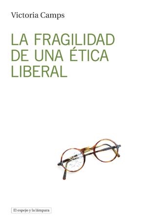 LA FRAGILIDAD DE UNA ÉTICA LIBERAL | 9788494516382 | CAMPS CERVERA,VICTORIA | Libreria Geli - Librería Online de Girona - Comprar libros en catalán y castellano