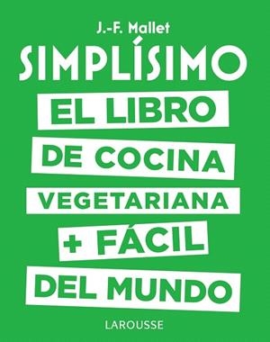 SIMPLÍSIMO.EL LIBRO DE COCINA VEGETARIANA + FÁCIL DEL MUNDO | 9788417273101 | MALLET,JEAN-FRANÇOIS | Libreria Geli - Librería Online de Girona - Comprar libros en catalán y castellano