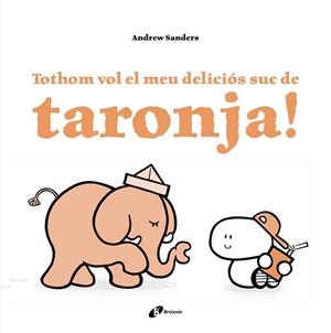 TOTHOM VOL EL MEU DELICIóS SUC DE TARONJA! | 9788499067759 | SANDERS,ANDREW | Libreria Geli - Librería Online de Girona - Comprar libros en catalán y castellano