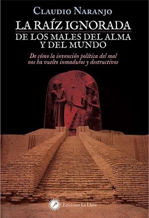 LA RAIZ IGNORADA DE LOS MALES DEL ALMA Y DEL MUNDO | 9788416145492 | NARANJO,CLAUDIO | Libreria Geli - Librería Online de Girona - Comprar libros en catalán y castellano