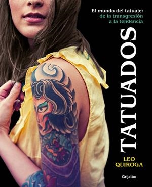 TATUADOS.EL MUNDO DEL TATUAJE:DE LA TRANSGRESIÓN A LA TENDENCIA | 9788416895663 | QUIROGA,LEO | Libreria Geli - Librería Online de Girona - Comprar libros en catalán y castellano