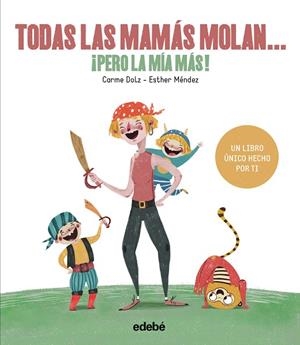 TODAS LAS MAMÁS MOLAN,¡PERO LA MÍA MÁS! | 9788468334257 | DOLZ,CARME/MÉNDEZ,ESTHER | Llibreria Geli - Llibreria Online de Girona - Comprar llibres en català i castellà