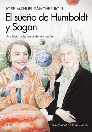 EL SUEÑO DE HUMBOLDT Y SAGAN.UNA HISTORIA HUMANA DE LA CIENCIA | 9788417067724 | SÁNCHEZ RON,JOSÉ MANUEL | Libreria Geli - Librería Online de Girona - Comprar libros en catalán y castellano