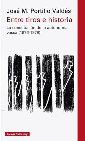 ENTRE TIROS E HISTORIA.LA CONSTITUCIÓN DE LA AUTONOMÍA VASCA (1976-1979) | 9788417355210 | PORTILLO VALDÉS,JOSÉ M. | Libreria Geli - Librería Online de Girona - Comprar libros en catalán y castellano