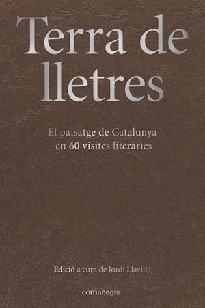 TERRA DE LLETRES.EL PAISATGE DE CATALUNYA EN 60 VISITES LITERÀRIES | 9788417188283 | LLAVINA,JORDI (ED.) | Libreria Geli - Librería Online de Girona - Comprar libros en catalán y castellano