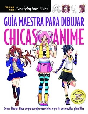 GUÍA MAESTRA PARA DIBUJAR CHICAS ANIME | 9788498745924 | HART,CHRISTOPHER | Llibreria Geli - Llibreria Online de Girona - Comprar llibres en català i castellà
