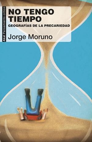 NO TENGO TIEMPO.GEOGRAFÍA DE LA PRECARIEDAD | 9788446045724 | MORUNO DANZI,JORGE | Libreria Geli - Librería Online de Girona - Comprar libros en catalán y castellano