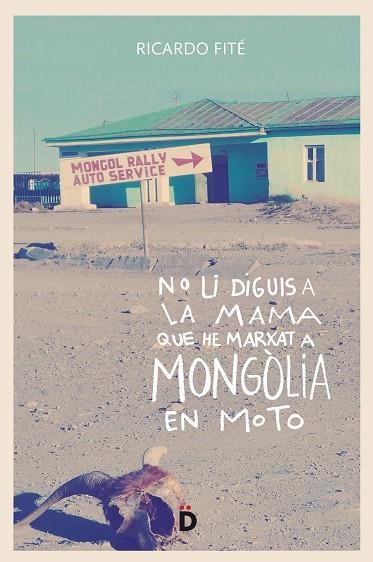 NO LI DIGUIS A LA MAMA QUE HE MARXAT A MONGòLIA EN MOTO | 9788494628955 | FITÉ,RICARD | Libreria Geli - Librería Online de Girona - Comprar libros en catalán y castellano
