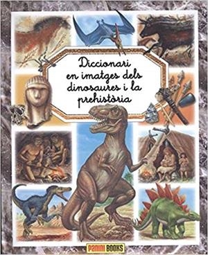 DICCIONARI EN IMATGES DELS DINOSAURES I LA PREHISTÒRIA | 9788491672142 |   | Libreria Geli - Librería Online de Girona - Comprar libros en catalán y castellano