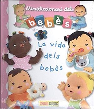 LA VIDA DELS BEBÈS.MINIDICCIONARI DELS BEBÈS | 9788491672302 |   | Llibreria Geli - Llibreria Online de Girona - Comprar llibres en català i castellà