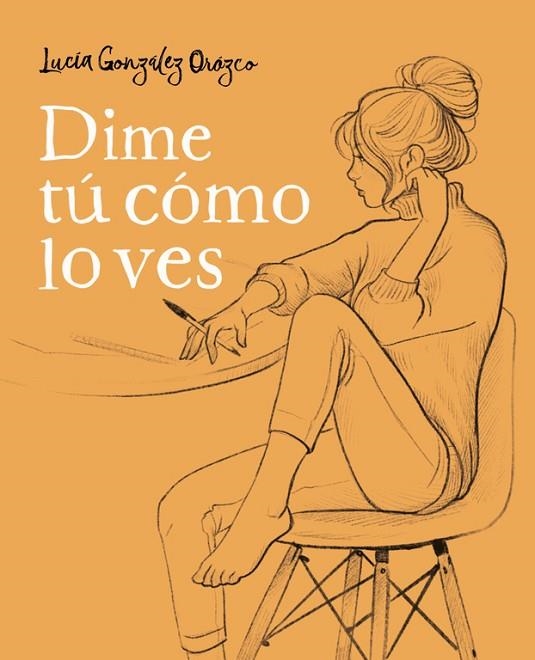 DIME Tú CóMO LO VES | 9788490438954 | GONZÁLEZ OROZCO,LUCÍA | Llibreria Geli - Llibreria Online de Girona - Comprar llibres en català i castellà