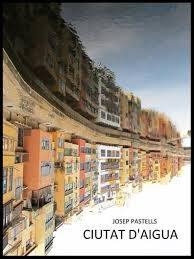 CIUTAT D'AIGUA | 9788489885967 | PASTELLS,JOSEP | Llibreria Geli - Llibreria Online de Girona - Comprar llibres en català i castellà