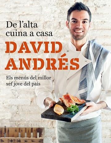 DE L'ALTA CUINA A CASA.ELS MENÚS DEL MILLOR XEF JOVE DEL PAÍS | 9788466423632 | ANDRÉS MORERA,DAVID | Libreria Geli - Librería Online de Girona - Comprar libros en catalán y castellano