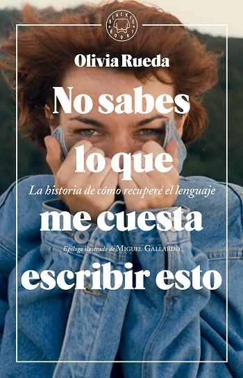 NO SABES LO QUE ME CUESTA ESCRIBIR ESTO.LA HISTORIA DE CÓMO RECUPERÉ EL LENGUAJE | 9788417059477 | RUEDA,OLIVIA | Libreria Geli - Librería Online de Girona - Comprar libros en catalán y castellano