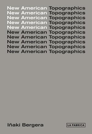 NEW AMERICAN TOPOGRAPHICS | 9788417048440 | BERGERA,IÑAKI | Llibreria Geli - Llibreria Online de Girona - Comprar llibres en català i castellà