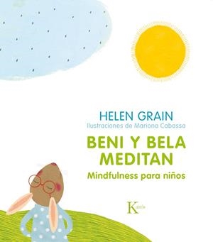BENI Y BELA MEDITAN.MINDFULNESS PARA NIÑOS | 9788499886268 | GRAIN,HELEN | Llibreria Geli - Llibreria Online de Girona - Comprar llibres en català i castellà