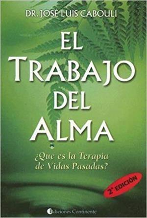 EL TRABAJO DEL ALMA.QUE ES LA TERAPIA DE VIDAS PASADAS? | 9789507541087 | CABOULI,JOSE LUIS | Llibreria Geli - Llibreria Online de Girona - Comprar llibres en català i castellà