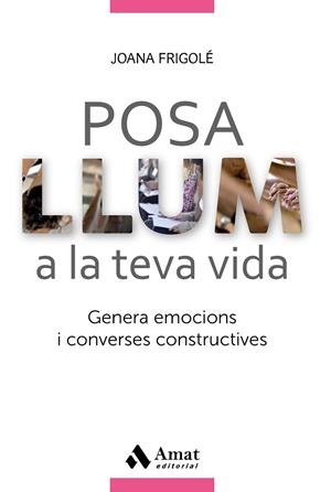 POSA LLUM A LA TEVA VIDA.GENERA EMOCIONS I CONVERSES CONSTRUCTIVES | 9788417208028 | FRIGOLÉ,JOANA | Llibreria Geli - Llibreria Online de Girona - Comprar llibres en català i castellà
