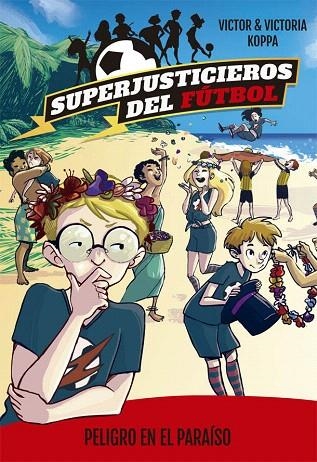 PELIGRO EN EL PARAÍSO (SUPERJUSTICIEROS DEL FÚTBOL 4) | 9788424662608 | KOPPA,VICTOR | Libreria Geli - Librería Online de Girona - Comprar libros en catalán y castellano