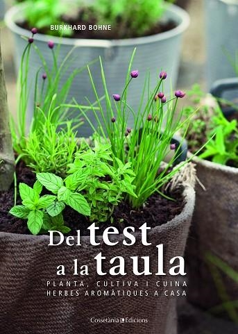 DEL TEST A LA TAULA.PLANTA,COSECHA Y COCINA.HIERBAS AROMÁTICAS EN CASA | 9788490347065 | BOHNE,BURKHARD | Libreria Geli - Librería Online de Girona - Comprar libros en catalán y castellano