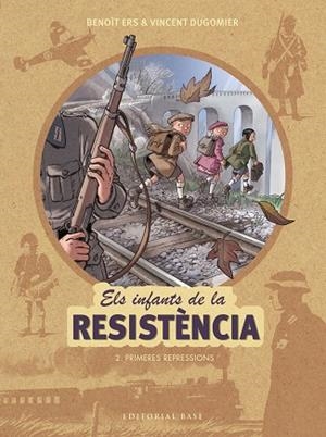 ELS INFANTS DE LA RESISTÈNCIA-2.PRIMERES REPRESSIONS | 9788417183127 | ERS,BENOÎT/DUGOMIER,VINCENT | Llibreria Geli - Llibreria Online de Girona - Comprar llibres en català i castellà