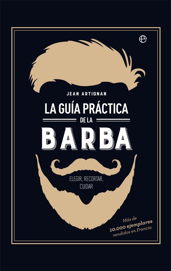 LA GUíA PRáCTICA DE LA BARBA | 9788491642428 | ARTIGNAN,JEAN | Libreria Geli - Librería Online de Girona - Comprar libros en catalán y castellano