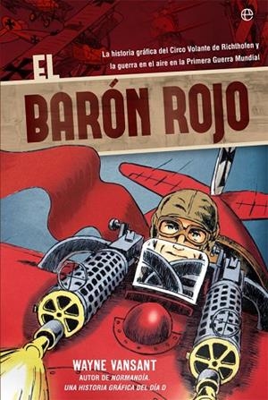 EL BARÓN ROJO.LA HISTORIA GRÁFICA DEL CIRCO VOLANTE DE RICHTOFEN Y LA GUERRA EN EL AIRE EN LA | 9788491641384 | VANSANT,WAYNE | Llibreria Geli - Llibreria Online de Girona - Comprar llibres en català i castellà