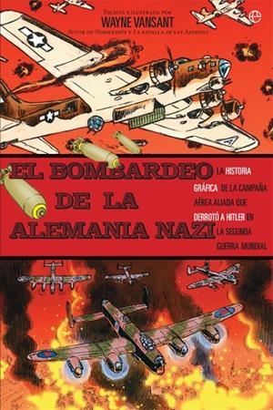 EL BOMBARDEO DE LA ALEMANIA NAZI.LA HISTORIA GRÁFICA DE LA CAMPAÑA AÉREA ALIADA QUE DERROTÓ A HITLER EN LA SEGUND | 9788491641742 | VANSANT,WAYNE | Llibreria Geli - Llibreria Online de Girona - Comprar llibres en català i castellà