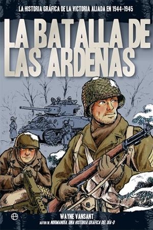 LA BATALLA DE LAS ARDENAS.LA HISTORIA GRÁFICA DE LA VICTORIA ALIADA EN 1944-1945 | 9788491641728 | VANSANT,WAYNE | Llibreria Geli - Llibreria Online de Girona - Comprar llibres en català i castellà