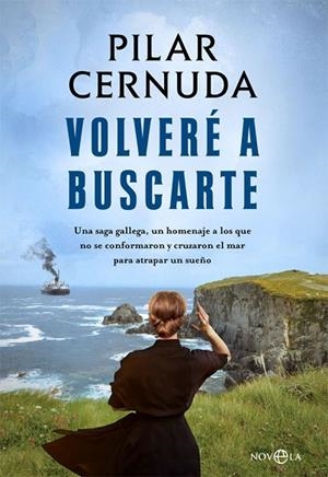 VOLVERÉ A BUSCARTE.UNA SAGA GALLEGA,UN HOMENAJE A LOS QUE NO SE CONFORMARON Y CRUZARON EL MAR PARA | 9788490606698 | CERNUDA,PILAR | Llibreria Geli - Llibreria Online de Girona - Comprar llibres en català i castellà