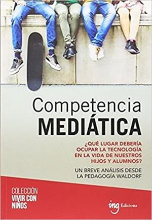 COMPETENCIA MEDIÁTICA | 9788494758997 | FEDERACIÓN ALEMANA DE LAS ESCUELAS LIBRES WALDORF/ESCUELA MADURA PARA LA ACCIÓN | Libreria Geli - Librería Online de Girona - Comprar libros en catalán y castellano