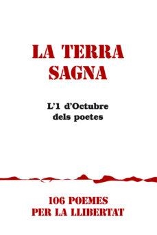 LA TERRA SAGNA.L'1 D'OCTUBRE DELS POETES.106 POEMES PER LA LLIBERTAT | 9788415269625 |   | Libreria Geli - Librería Online de Girona - Comprar libros en catalán y castellano