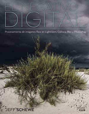 EL NEGATIVO DIGITAL:PROCESAMIENTO DE IMÁGENES RAW EN LIGHTROOM, CAMERA RAW Y PH | 9788441539846 | SCHEWE,JEFF | Libreria Geli - Librería Online de Girona - Comprar libros en catalán y castellano