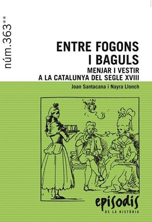 ENTRE FOGONS I BAGULS.MENJAR I VESTIR A LA CATALUNYA DEL SEGLE XVIII | 9788423208418 | SANTACANA,JOAN/LLONCH,NAYRA | Libreria Geli - Librería Online de Girona - Comprar libros en catalán y castellano