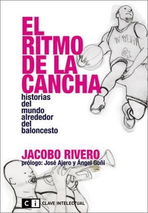 EL RITMO DE LA CANCHA.HISTORIAS DEL MUNDO ALREDEDOR DEL BALONCESTO | 9788494001420 | RIVERO, JACOBO | Llibreria Geli - Llibreria Online de Girona - Comprar llibres en català i castellà