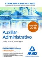 AUXILIAR ADMINISTRATIVO DE CORPORACIONES LOCALES(SIMULACROS DE EXAMEN.EDICION 2018) | 9788414215791 | Libreria Geli - Librería Online de Girona - Comprar libros en catalán y castellano